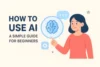 How to Use AI – Simple Guide for Beginners - Post Thumbnail