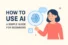 How to Use AI – Simple Guide for Beginners