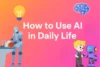 How to Use AI in Daily Life - Simple Ways to Use AI Every Day - Post Thumbnail